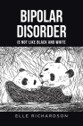 Bipolar Disorder Is Not Like Black and White Cover Image