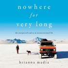 Nowhere for Very Long: The Unexpected Road to an Unconventional Life Cover Image