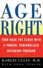 Age Right: Turn Back the Clock with a Proven, Personalized, Anti-Aging Program Cover Image