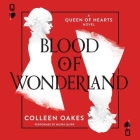 Blood of Wonderland Lib/E (Queen of Hearts #2) By Colleen Oakes, Moira Quirk (Read by) Cover Image