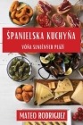 Spanielska Kuchyňa: Vôňa Slnečných Plází By Mateo Rodriguez Cover Image