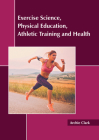 Exercise Science, Physical Education, Athletic Training and Health By Archie Clark (Editor) Cover Image