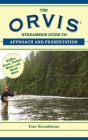 The Orvis Streamside Guide to Approach and Presentation: Riffles, Runs, Pocket Water, and Much More (Orvis Guides) By Tom Rosenbauer Cover Image