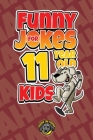 Funny Jokes for 11 Year Old Kids: 100+ Crazy Jokes That Will Make You Laugh Out Loud! Cover Image