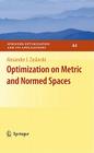 Optimization on Metric and Normed Spaces (Springer Optimization and Its Applications #44) By Alexander J. Zaslavski Cover Image