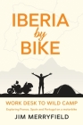 Iberia by Bike: Work Desk to Wild Camp: Exploring France, Spain and Portugal on a motorbike. By Jim Merryfield Cover Image