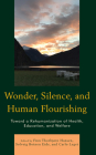 Wonder, Silence, and Human Flourishing: Toward a Rehumanization of Health, Education, and Welfare By Finn Thorbjørn Hansen (Editor), Solveig Botnen Eide (Editor), Carlo Leget (Editor) Cover Image