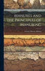 Manures and the Principles of Manuring By Charles Morton Aikman Cover Image