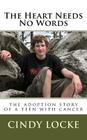 The Heart Needs No Words-The adoption story of a teen with cancer By Cindy Locke Cover Image