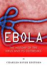 Ebola: The History of the Virus and Its Outbreaks By Charles River Cover Image