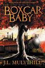 The Boxcar Baby By J. L. Mulvihill, Amanda Debord (Editor), Matthew Perry (Illustrator) Cover Image