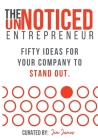 The UnNoticed Entrepreneur: Fifty Ideas for your Company to Stand Out Cover Image