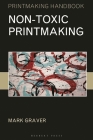 Non-toxic Printmaking (Printmaking Handbooks) By Mark Graver Cover Image