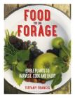 Food You Can Forage: Edible Plants to Harvest, Cook and Enjoy By Tiffany Francis Cover Image