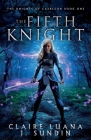 The Fifth Knight: An Arthurian Legend Reverse Harem Romance By Claire Luana, J. Sundin Cover Image
