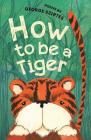 How to Be a Tiger By George Szirtes Cover Image