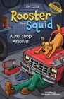 Rooster and Squid: Auto Shop Arsonist By Jen Cole Cover Image