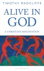 Alive in God: A Christian Imagination By Timothy Radcliffe Cover Image