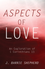 Aspects of Love: An Exploration of 1 Corinthians 13 By J. Barrie Shepherd Cover Image