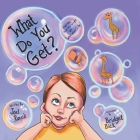 What Do You Get By Joel Rauch, Beidget Bick (Illustrator) Cover Image