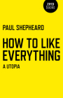 How to Like Everything: A Utopia Cover Image