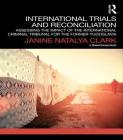 International Trials and Reconciliation: Assessing the Impact of the International Criminal Tribunal for the Former Yugoslavia (Transitional Justice) By Janine Natalya Clark Cover Image
