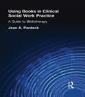 Using Books in Clinical Social Work Practice: A Guide to Bibliotherapy Cover Image