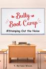 Bully Boot Camp: Stomping Out the Noise Cover Image