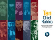 Ten Chief Rabbis: Their Lives Illustrated with Artefacts from the Private Collection of Professor David Latchman By The United Synagogue Cover Image