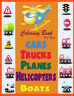 Cars Trucks Planes Boats Helicopters Boats Coloring Book: Preschool Coloring Book Cars Trucks Planes Boats Helicopter By Rocha Diamond Cover Image