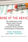 None of the Above: The Untold Story of the Atlanta Public Schools Cheating Scandal, Corporate Greed , and the Criminalization of Educators By Shani Robinson, Anna Simonton Cover Image