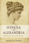 Hypatia of Alexandria: Mathematician and Martyr By Michael Deakin Cover Image