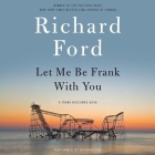 Let Me Be Frank with You: A Frank Bascombe Book By Richard Ford, Richard Poe (Read by) Cover Image