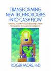 Transforming New Technologies Into Cash Flow: Creating Market-Focused Strategic Paths for Business-To-Business Companies (Foundation Series in Business Marketing) By J. David Lichtenthal, Roger More Cover Image
