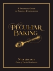 Peculiar Baking: A Practical Guide to Dark Confections By Nikk Alcaraz Cover Image