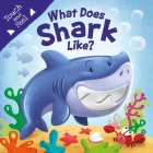 What Does Shark Like?: Touch & Feel Board Book By IglooBooks, Gabriel Cortina (Illustrator) Cover Image