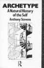 Archetype: A Natural History of the Self By Anthony Stevens Cover Image