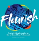 Flourish: Twelve Guiding Principles for Out-of-School Time Professionals By Amy Brady, Lana Hailemariam Cover Image