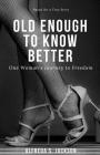 Old Enough To Know Better: One Woman's Journey to Freedom Cover Image