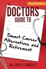 The Doctors Guide to Smart Career Alternatives and Retirement By Cory S. Fawcett Cover Image
