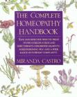 The Complete Homeopathy Handbook: Safe and Effective Ways to Treat Fevers, Coughs, Colds and Sore Throats, Childhood Ailments, Food Poisoning, Flu, and a Wide Range of Everyday Complaints By Miranda Castro Cover Image