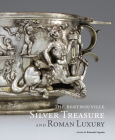 The Berthouville Silver Treasure and Roman Luxury By Kenneth Lapatin  (Editor), Mathilde Avisseau-Broustet (Contributions by), Cécile Colonna (Contributions by), Isabelle Fauduet (Contributions by), Gaëlle Gautier (Contributions by), Susan Lansing Maish (Contributions by), Ruth Leader-Newby (Contributions by), Eduardo Sánchez (Contributions by) Cover Image