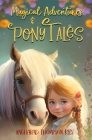 Magical Adventures and Pony Tales: Six Spellbinding Stories in One Magical Book By Angharad Thompson Rees Cover Image
