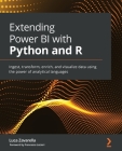 Extending Power BI with Python and R: Ingest, transform, enrich, and visualize data using the power of analytical languages Cover Image