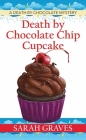 Death by Chocolate Chip Cupcake: A Death by Chocolate Mystery By Sarah Graves Cover Image