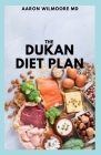 The Dukan Diet Plan: The Effective Guide to 7 Day Meal Plan For The First Phase Of The Dukan Diet By Aaron Wilmoore Cover Image