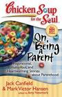 Chicken Soup for the Soul: On Being a Parent: Inspirational, Humorous, and Heartwarming Stories about Parenthood By Jack Canfield, Mark Victor Hansen, Amy Newmark Cover Image