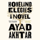 Homeland Elegies By Ayad Akhtar (Read by) Cover Image