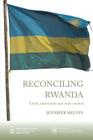 Reconciling Rwanda: Unity, Nationality and State Control (Institute of Commonwealth Studies) By Jennifer Melvin Cover Image