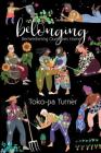 Belonging: Remembering Ourselves Home By Toko-Pa Turner Cover Image